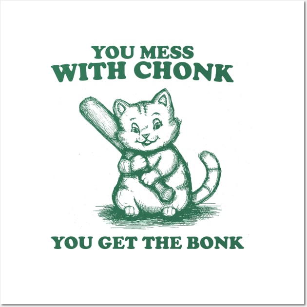 Funny Chonky Cat - Mess with Chonk you get the Bonk, Retro Cartoon Wall Art by Y2KSZN